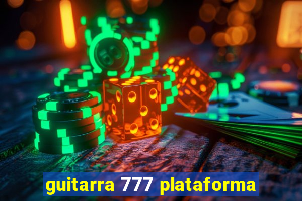 guitarra 777 plataforma